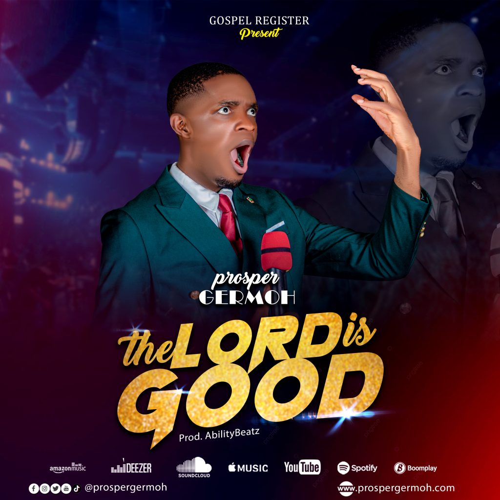 MUSIC: Prosper Germoh - The Lord is Good ( listen now) - Kimbi Blog ...